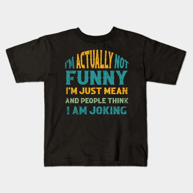 Sarcasm Office Humor I'm Actually Not Funny I'm Just Mean Kids T-Shirt by amazinstore